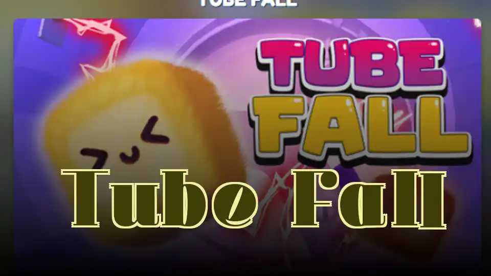 Tube Fall