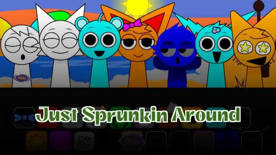 Just Sprunkin Around