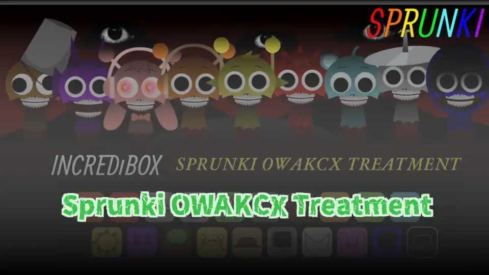 Sprunki OWAKCX Treatment