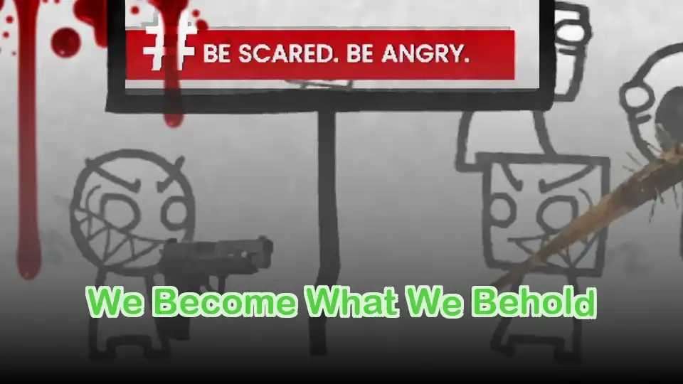 We Become What We Behold