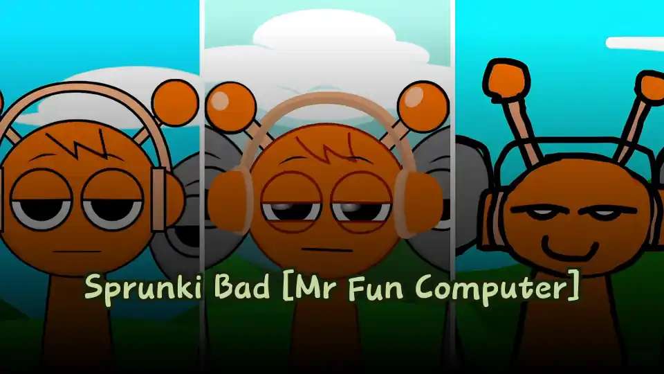 Sprunki Bad [Mr Fun Computer]