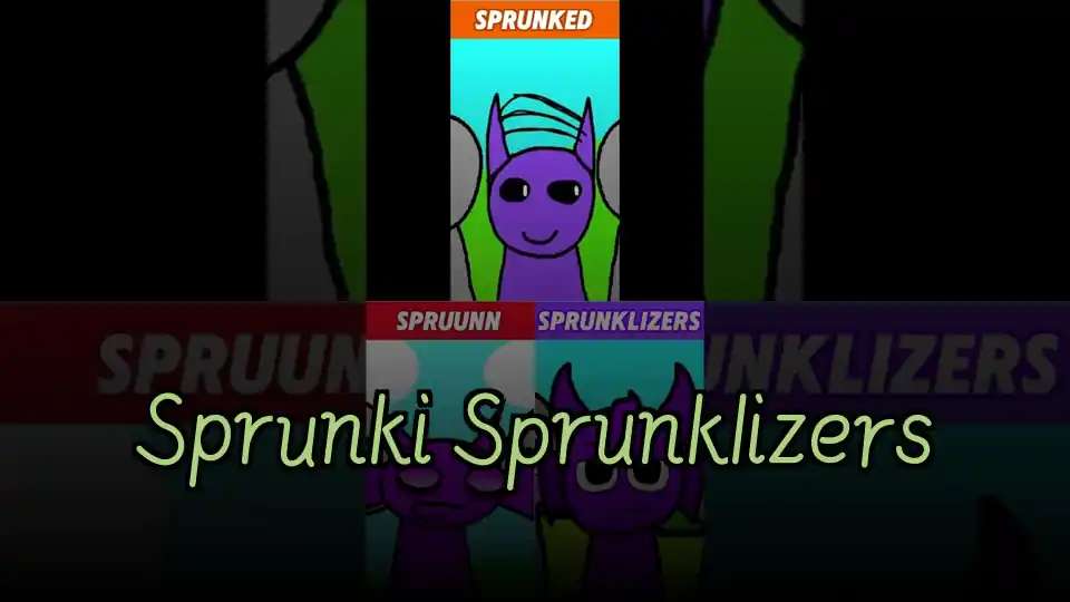 Sprunki Sprunklizers