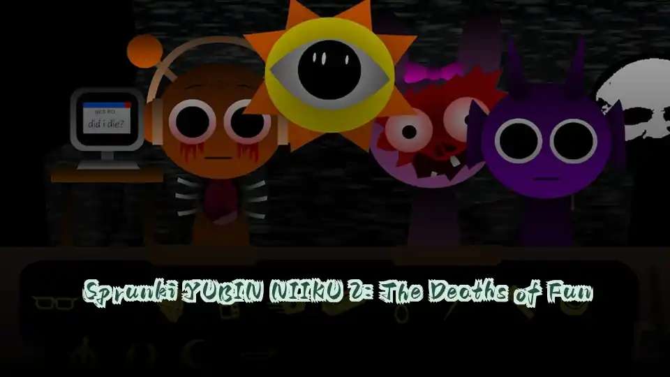 Sprunki YUBIN NIIKU 2: The Deaths of Fun