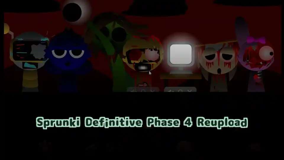 Sprunki Definitive Phase 4 Reupload
