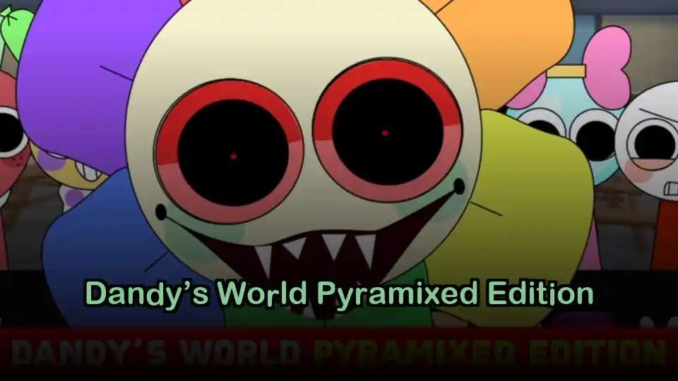 Dandy’s World Pyramixed Edition